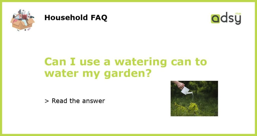 Can I use a watering can to water my garden featured
