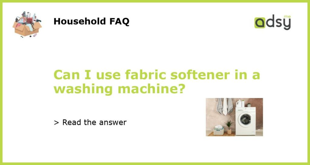 Can I use fabric softener in a washing machine featured