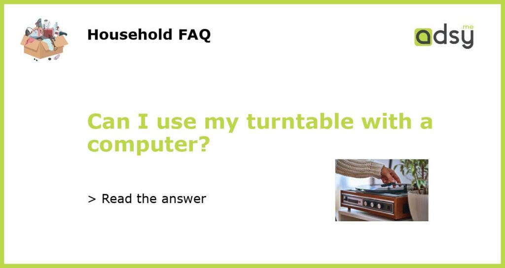Can I use my turntable with a computer featured