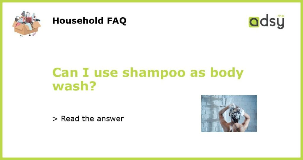 Can I use shampoo as body wash featured