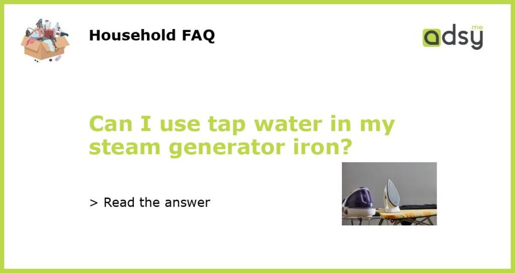 Can I use tap water in my steam generator iron featured