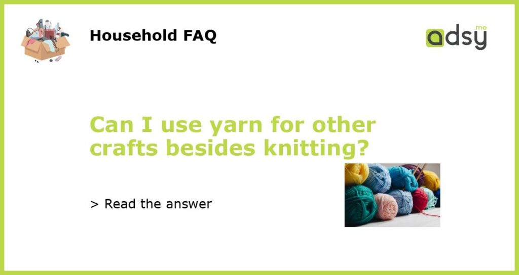 Can I use yarn for other crafts besides knitting featured