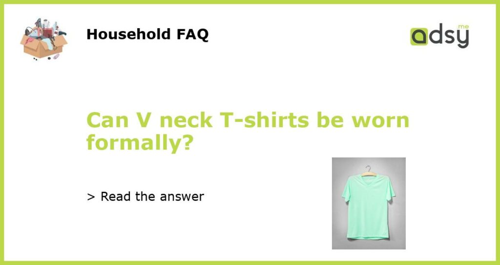 Can V neck T shirts be worn formally featured