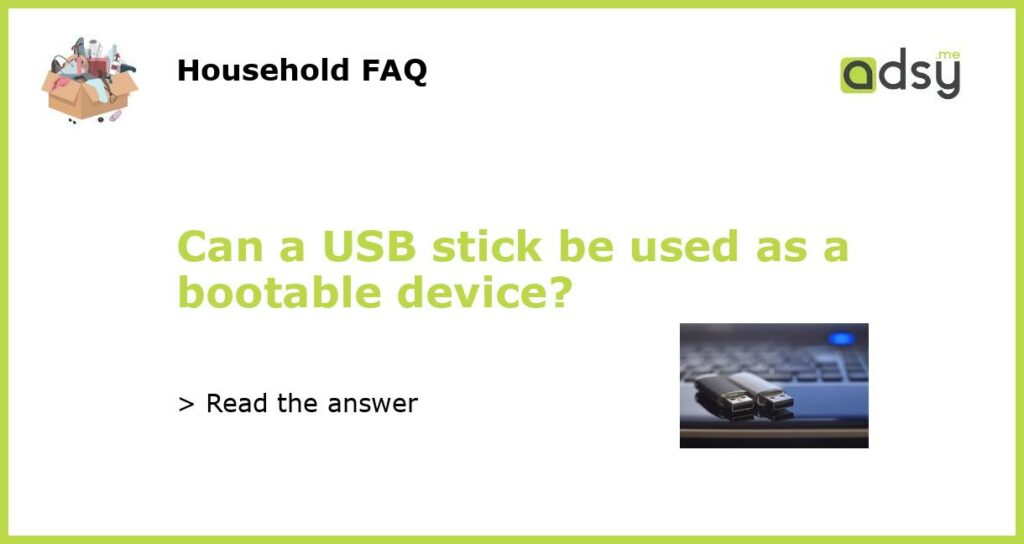 Can a USB stick be used as a bootable device featured