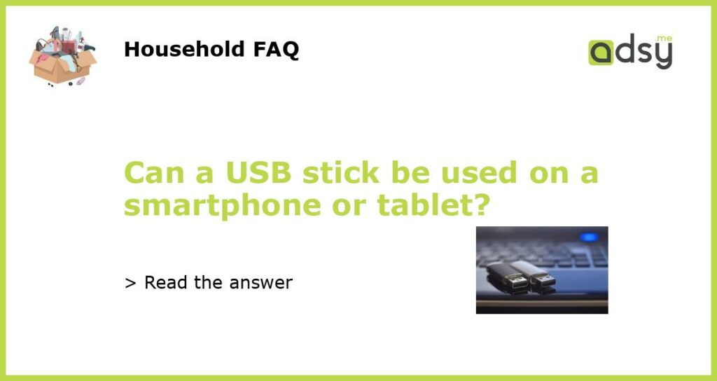 Can a USB stick be used on a smartphone or tablet featured