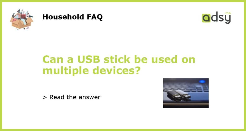 Can a USB stick be used on multiple devices featured