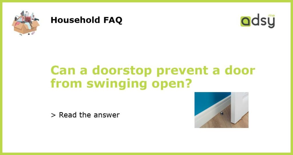 Can a doorstop prevent a door from swinging open?