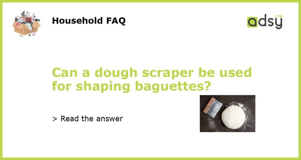 Can a dough scraper be used for shaping baguettes featured
