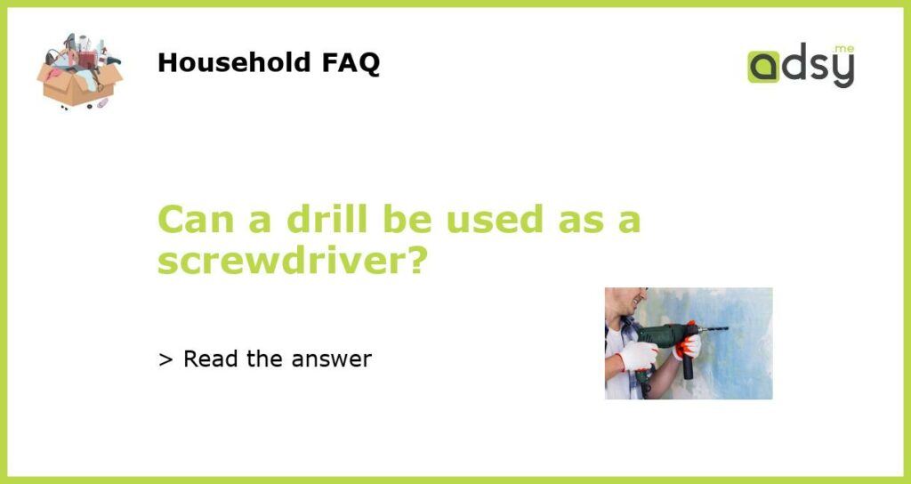 Can a drill be used as a screwdriver featured