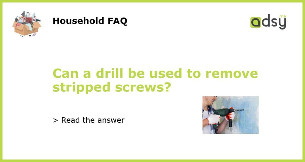 Can a drill be used to remove stripped screws featured
