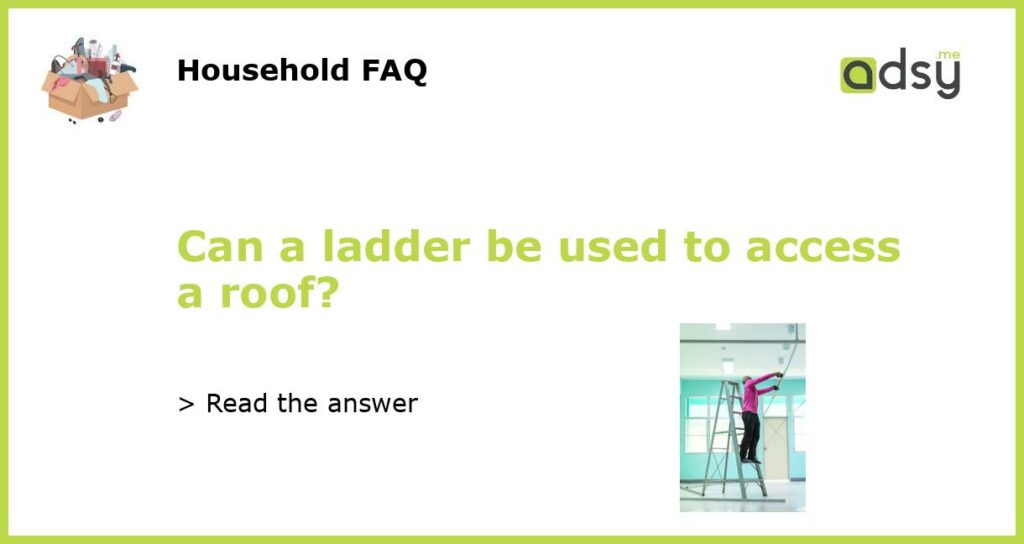 Can a ladder be used to access a roof featured