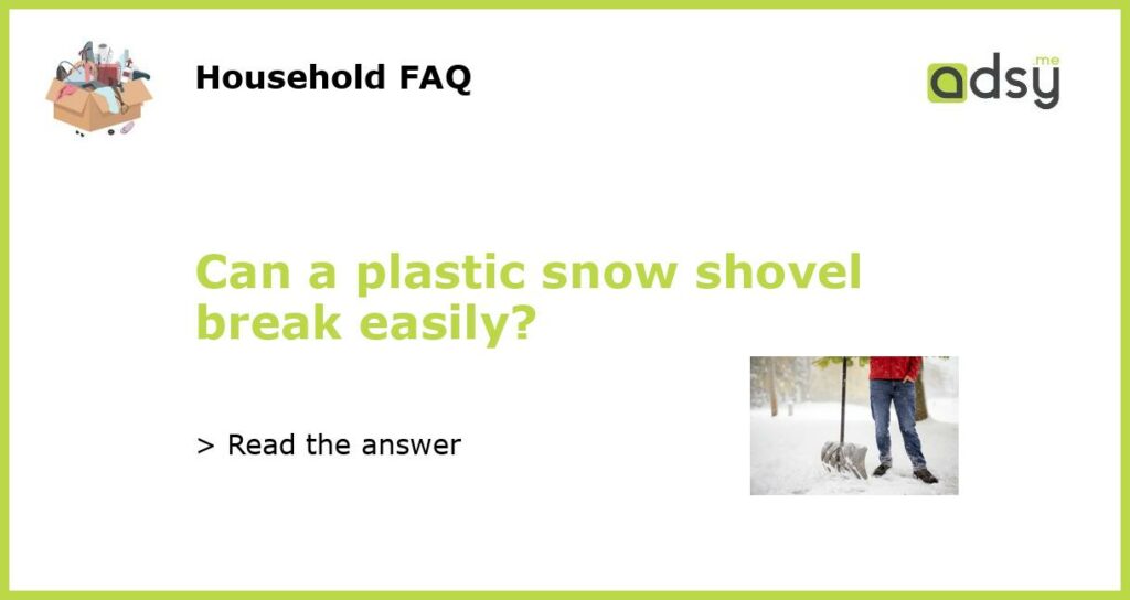 Can a plastic snow shovel break easily featured