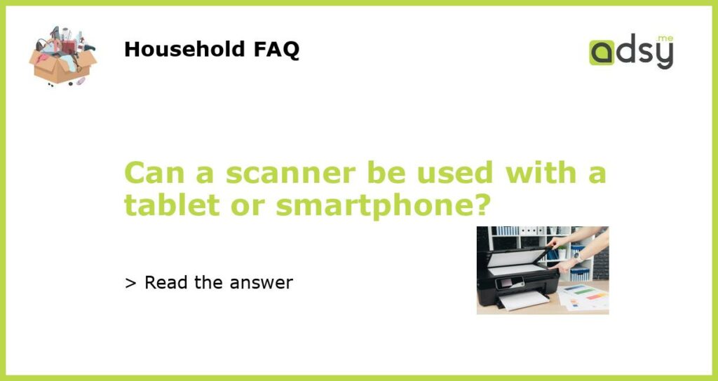 Can a scanner be used with a tablet or smartphone featured