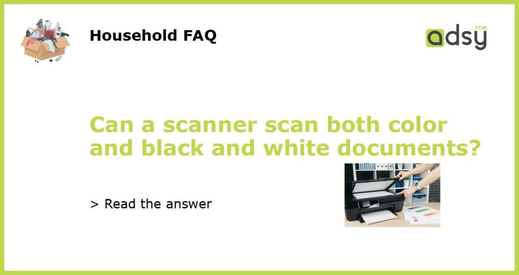 Can a scanner scan both color and black and white documents featured