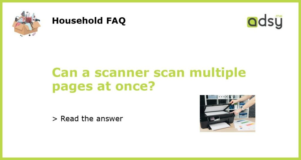 Can a scanner scan multiple pages at once featured