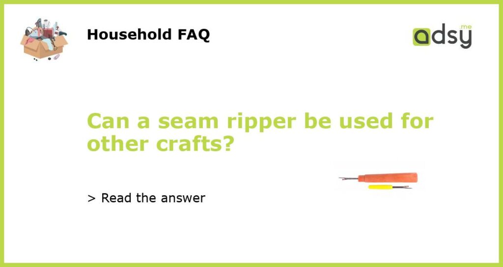 Can a seam ripper be used for other crafts featured