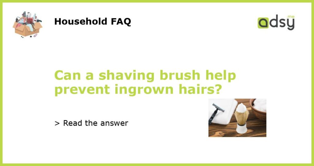 Can a shaving brush help prevent ingrown hairs featured