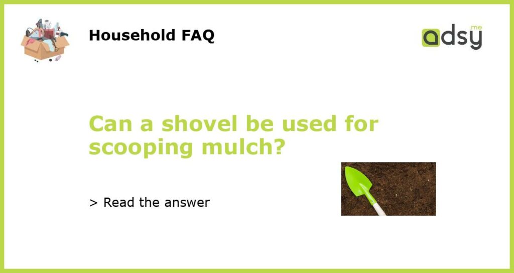 Can a shovel be used for scooping mulch featured