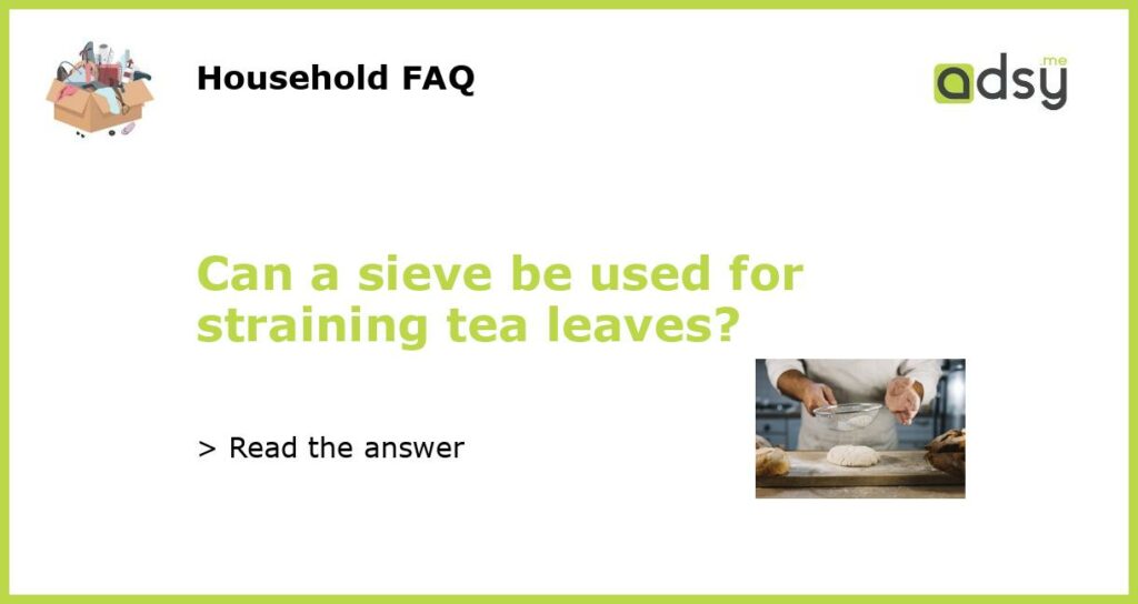 Can a sieve be used for straining tea leaves featured