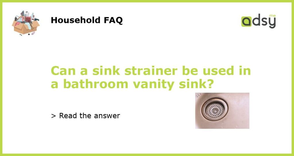 Can a sink strainer be used in a bathroom vanity sink featured