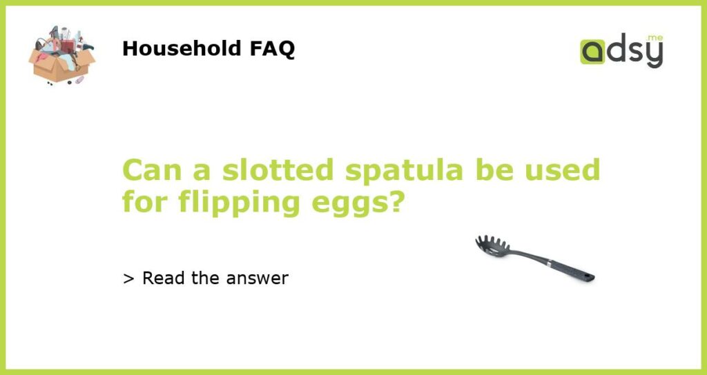 Can a slotted spatula be used for flipping eggs featured