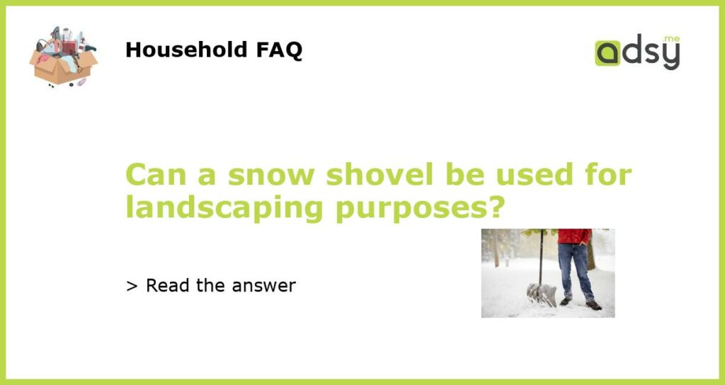 Can a snow shovel be used for landscaping purposes featured