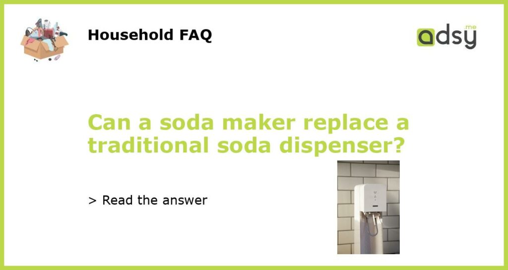 Can a soda maker replace a traditional soda dispenser featured