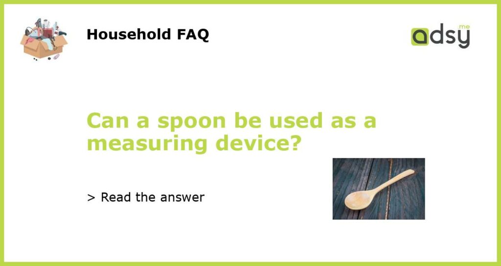Can a spoon be used as a measuring device featured