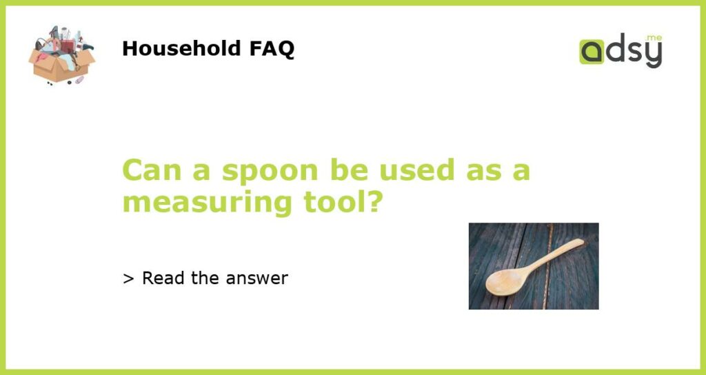 Can a spoon be used as a measuring tool?