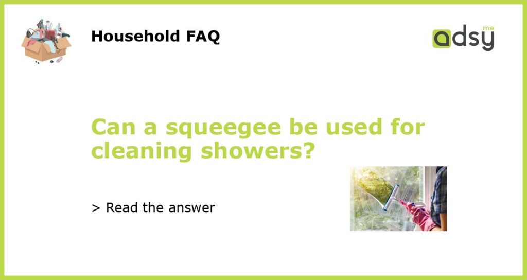 Can a squeegee be used for cleaning showers?