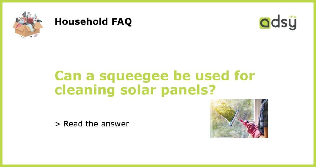 Can a squeegee be used for cleaning solar panels featured