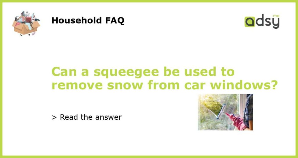 Can a squeegee be used to remove snow from car windows?