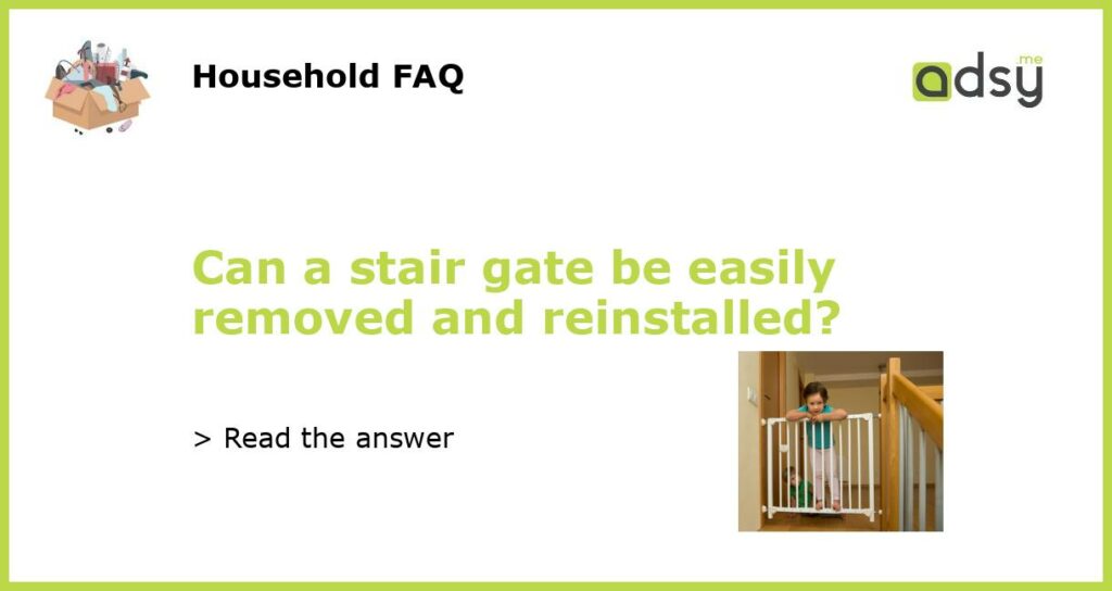 Can a stair gate be easily removed and reinstalled featured