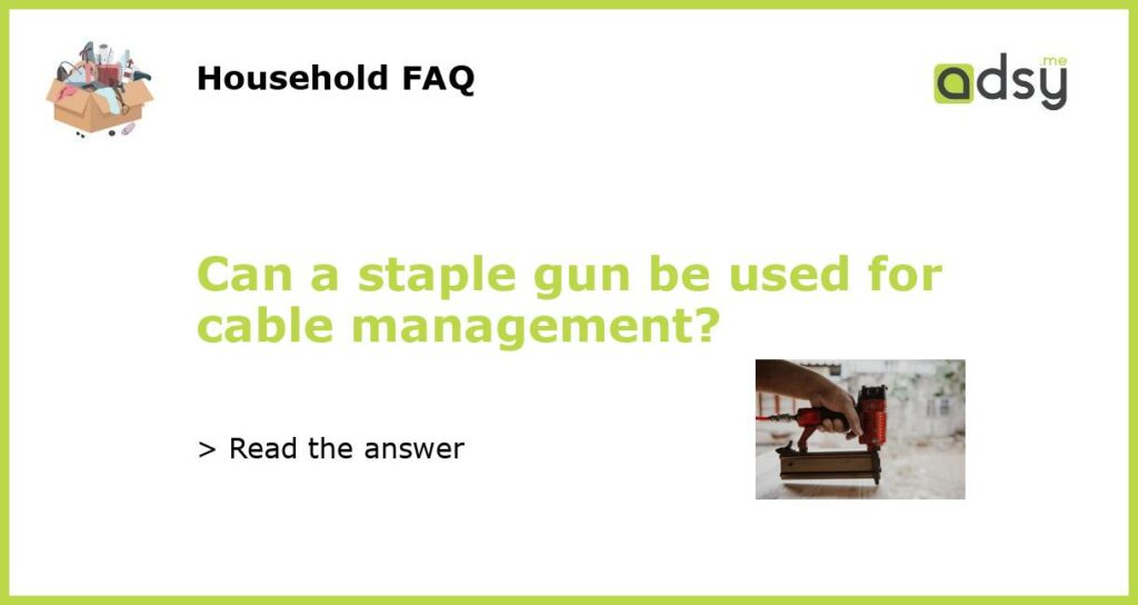Can a staple gun be used for cable management featured
