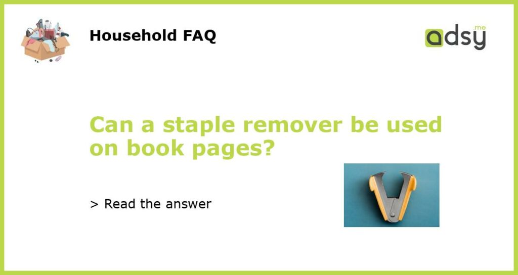 Can a staple remover be used on book pages featured
