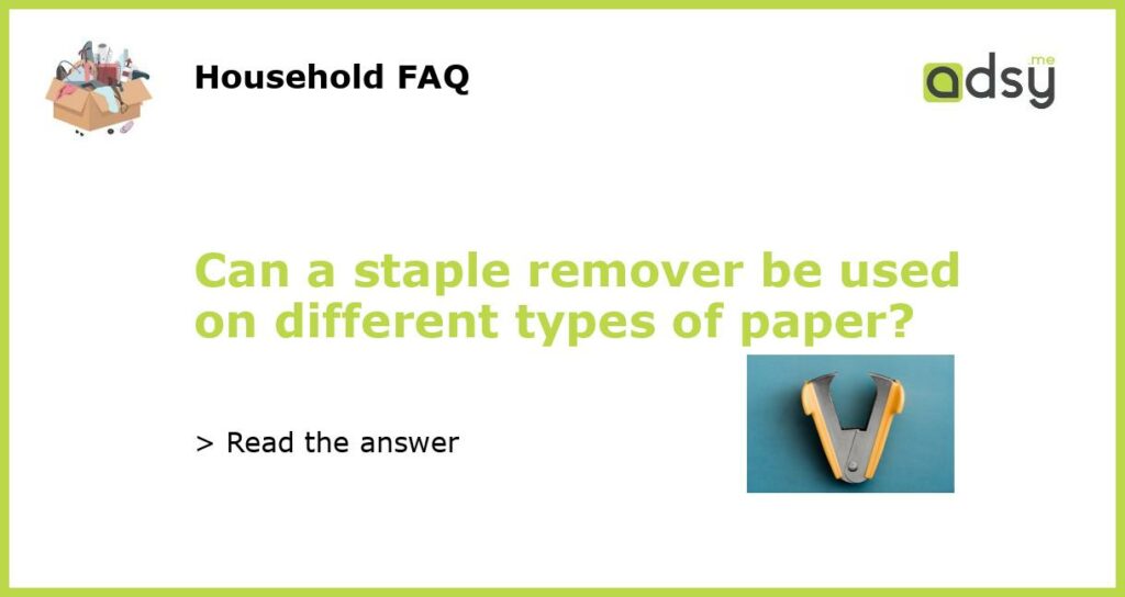 Can a staple remover be used on different types of paper featured