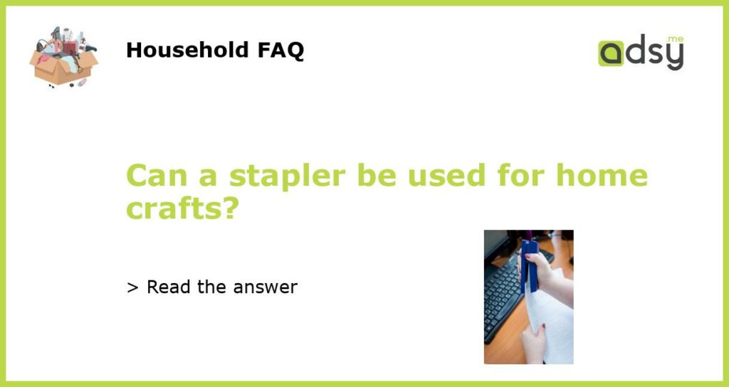 Can a stapler be used for home crafts?
