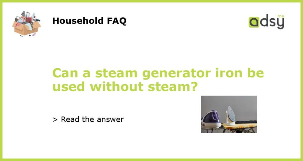 Can a steam generator iron be used without steam featured