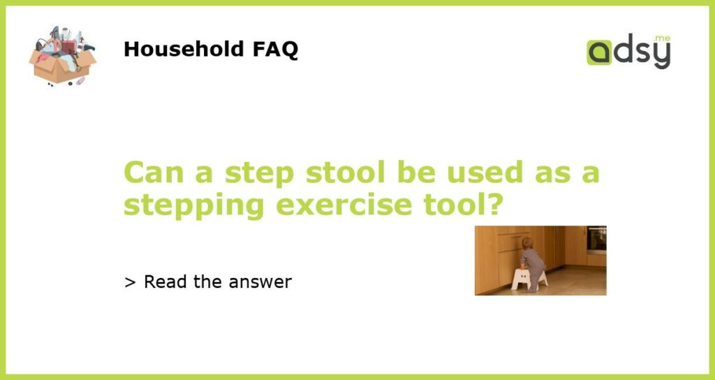 Can a step stool be used as a stepping exercise tool featured