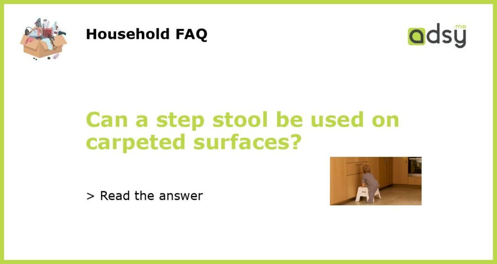Can a step stool be used on carpeted surfaces?