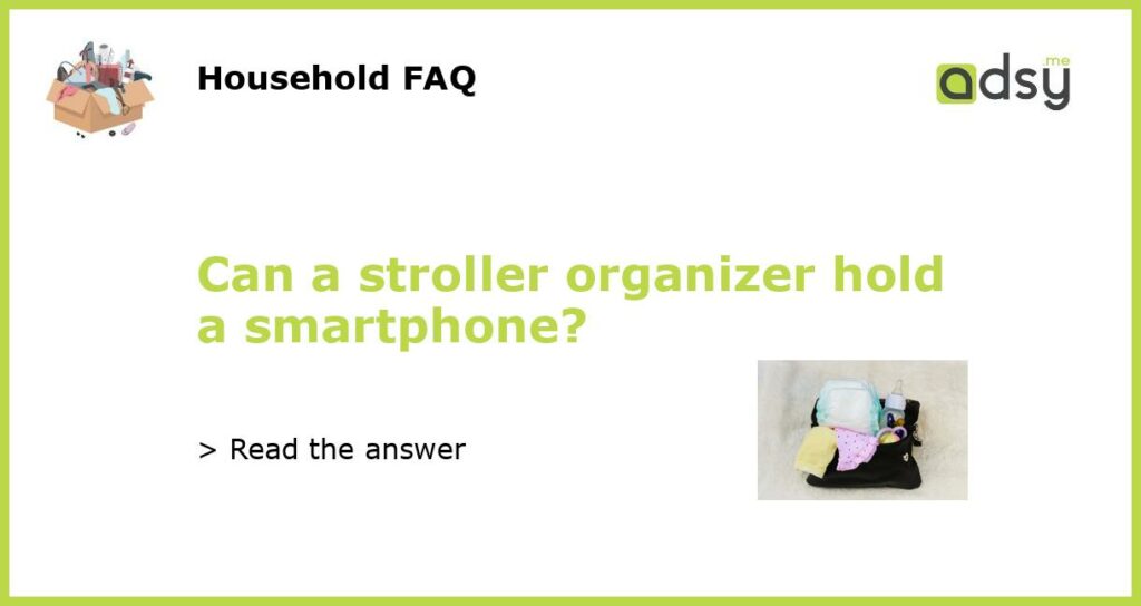 Can a stroller organizer hold a smartphone featured