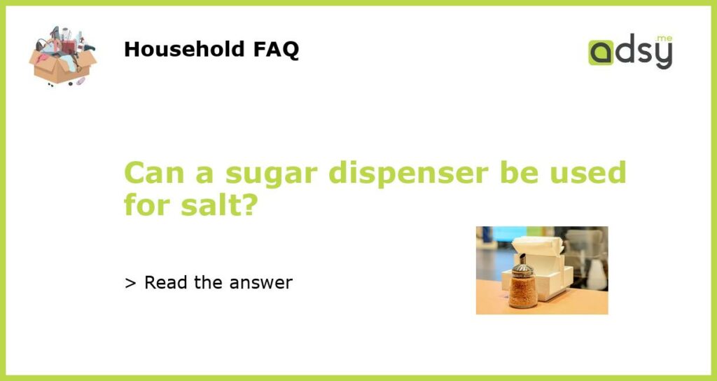 Can a sugar dispenser be used for salt featured