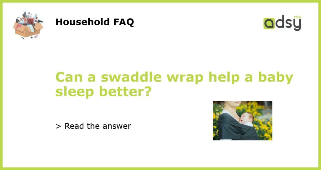 Can a swaddle wrap help a baby sleep better?