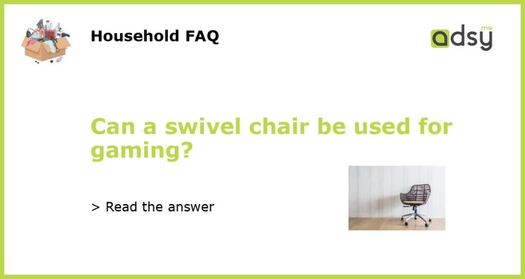 Can a swivel chair be used for gaming featured