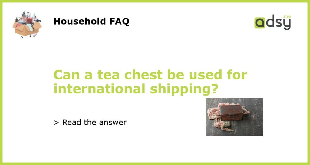 Can a tea chest be used for international shipping featured