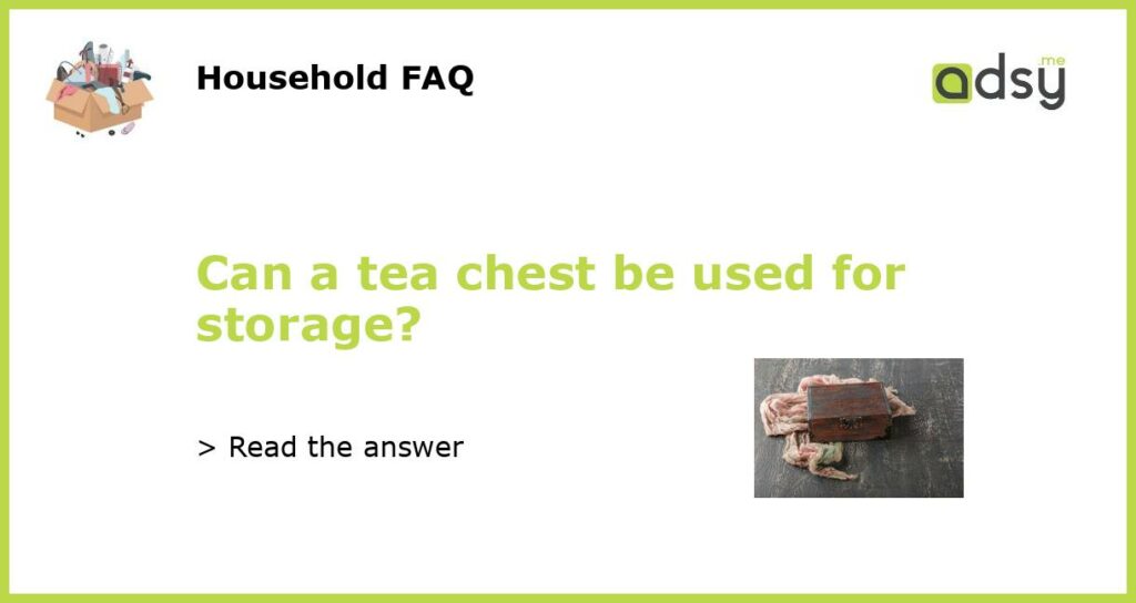Can a tea chest be used for storage featured