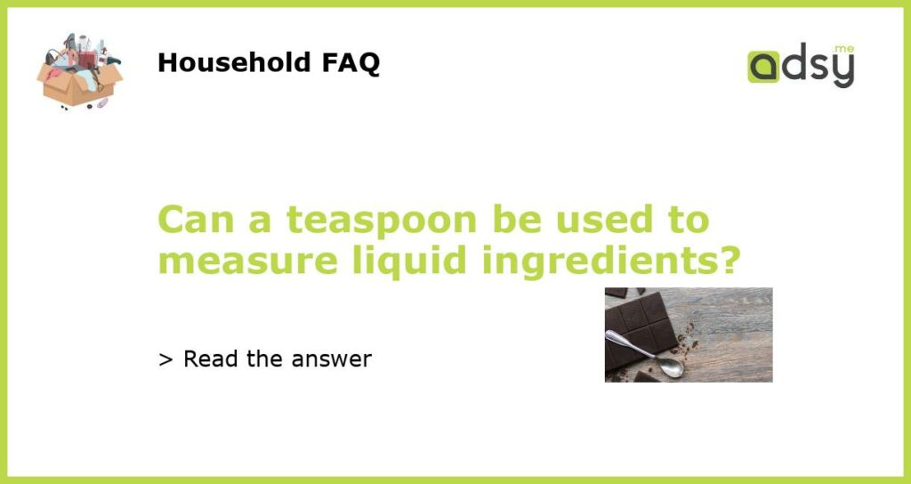 Can a teaspoon be used to measure liquid ingredients featured