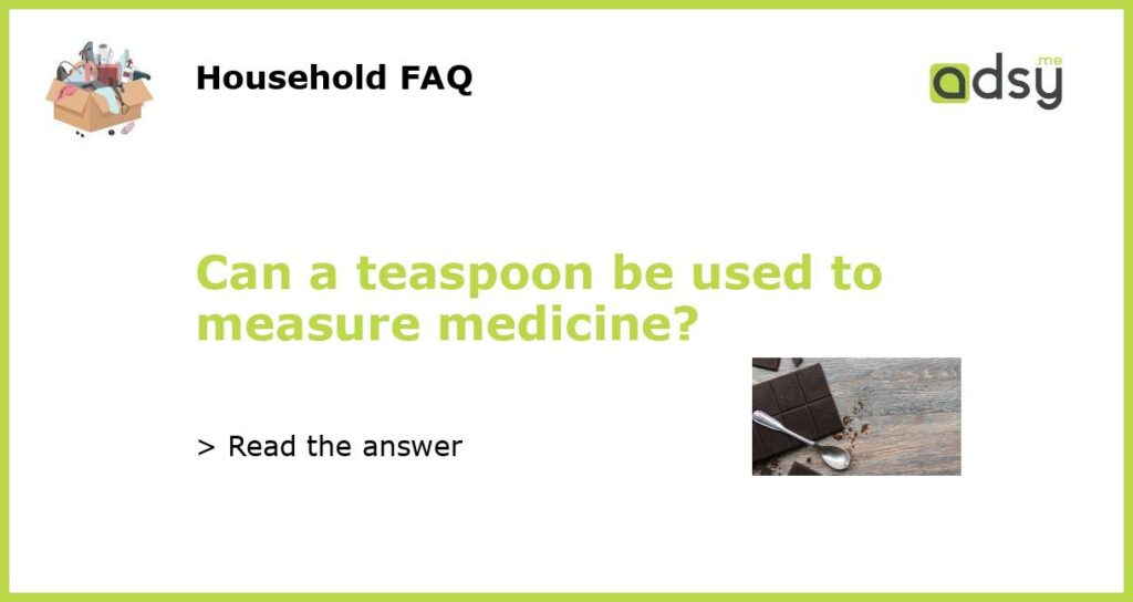 Can a teaspoon be used to measure medicine featured