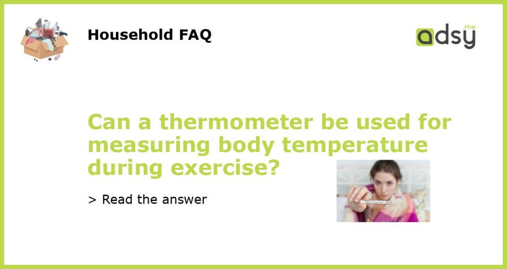 Can a thermometer be used for measuring body temperature during exercise featured