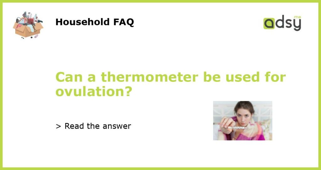 Can a thermometer be used for ovulation featured